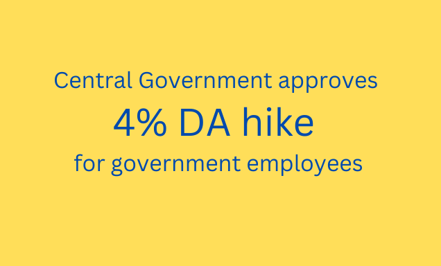 Central Government approves 4% DA hike for government employees