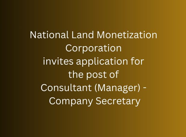 National Land Monetization Corporation invites application for the post of Consultant (Manager) - Company Secretary