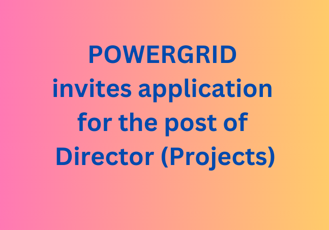 POWERGRID invites application for the post of Director (Projects)