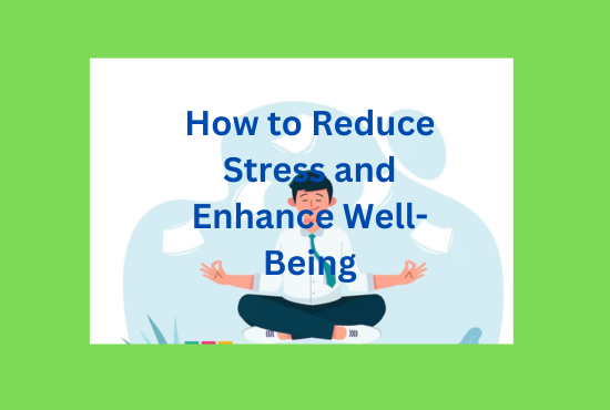 How to Reduce Stress and Enhance Well-Being